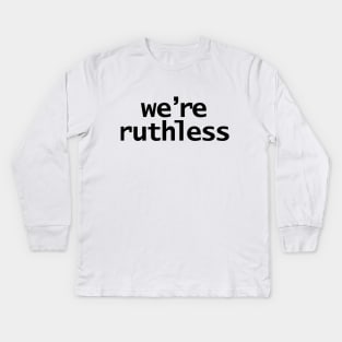 We're Ruthless Minimal Typography White Text Kids Long Sleeve T-Shirt